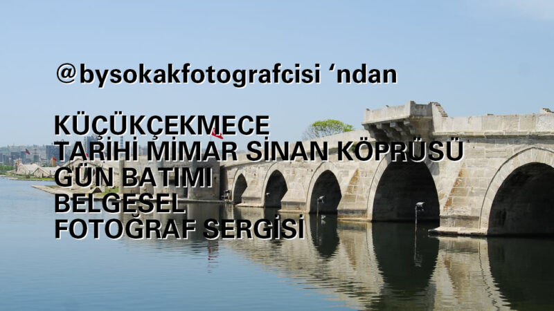 Küçükçekmece Tarihi Mimar Sinan Köprüsü gün batımı belgesel fotoğraf sergisi