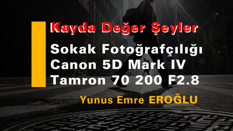 Sokak Fotoğrafçılığı – Canon 5D Mark IV & Tamron 70 200 F2.8