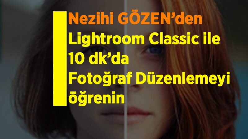 Lightroom Classic ile 10 dk’da Fotoğraf Düzenlemeyi öğrenin