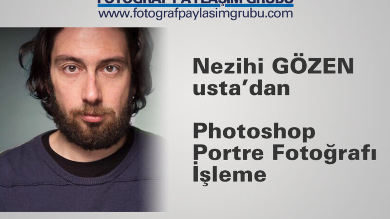 Photoshop Portre Fotoğrafı İşleme /  Nezihi GÖZEN