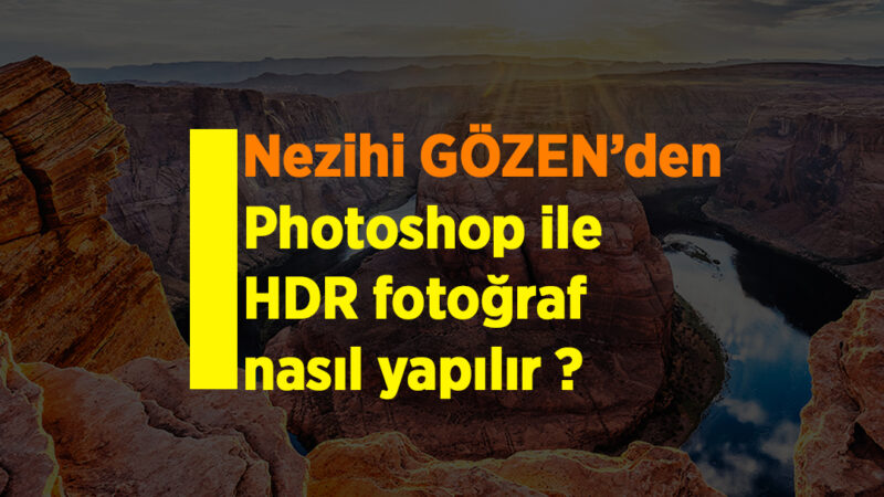 Photoshop ile HDR fotoğraf nasıl yapılır ?